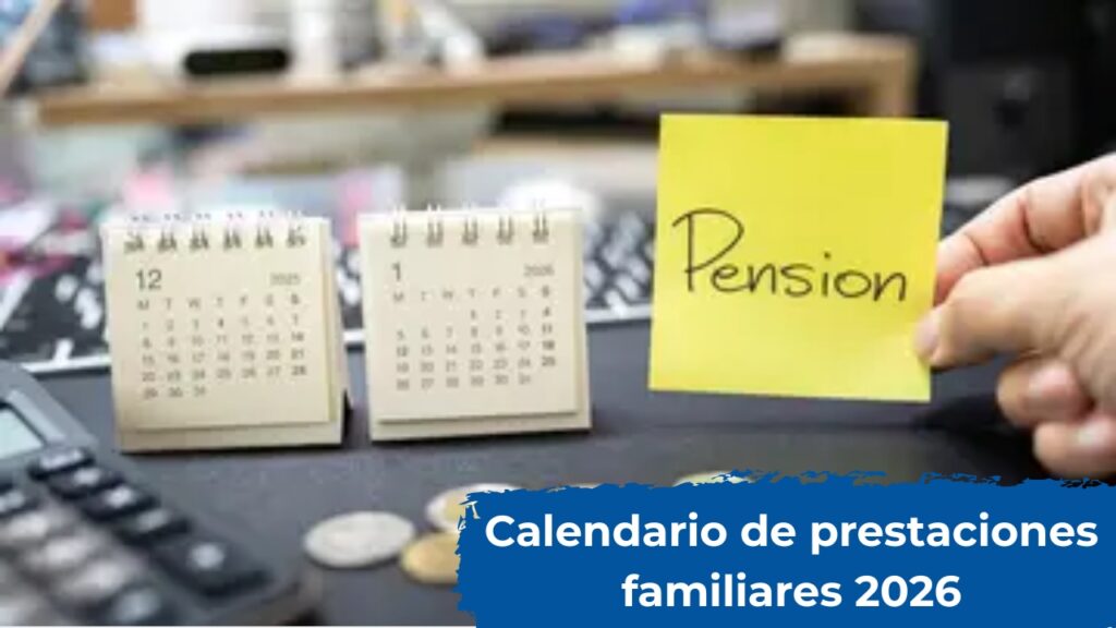 Calendario de prestaciones familiares 2026: cómo solicitar, quiénes califican y cuándo se paga