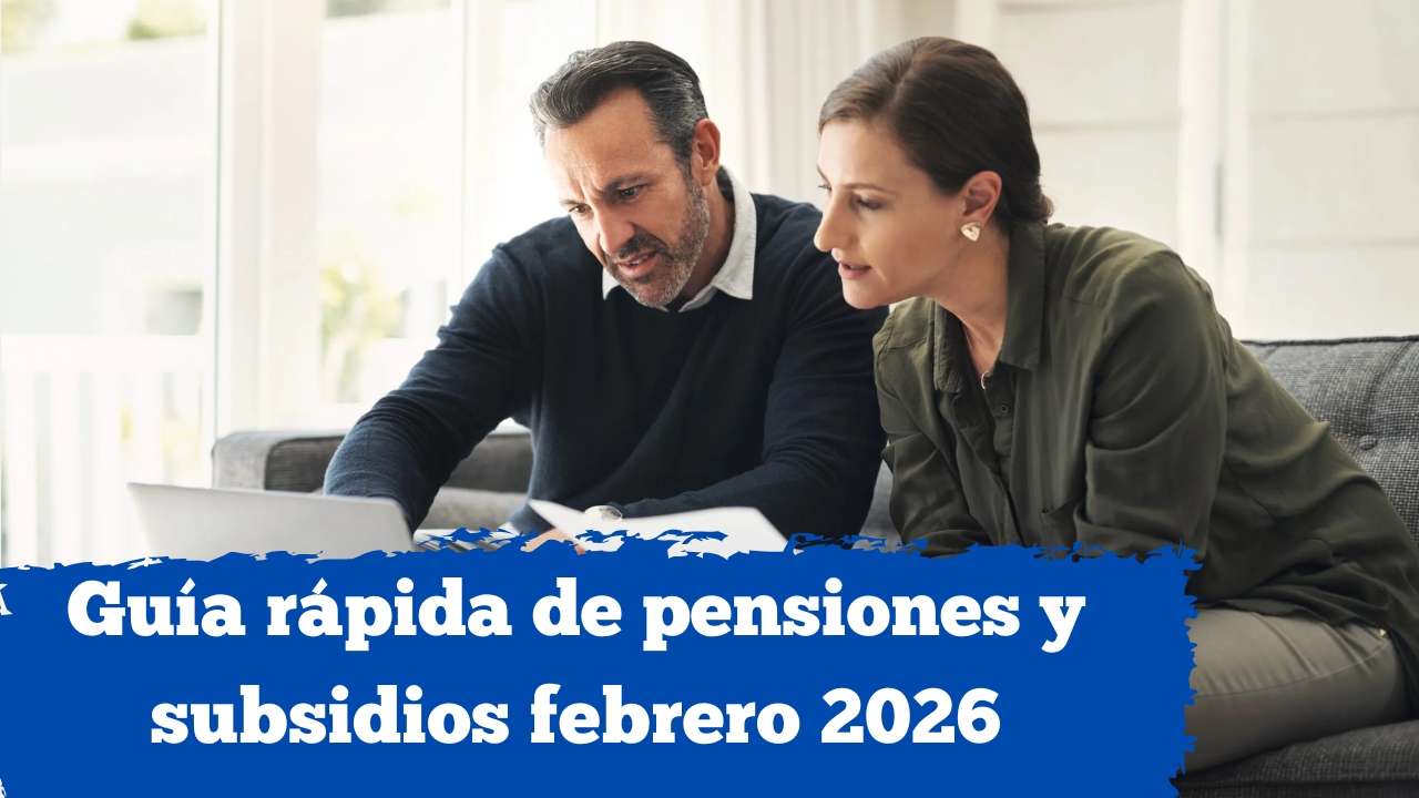 Guía rápida de pensiones y subsidios febrero 2026: montos, beneficiarios y cómo aplicar en tu país