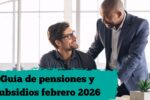 Guía de pensiones y subsidios febrero 2026: montos, beneficiarios y pasos para aplicar