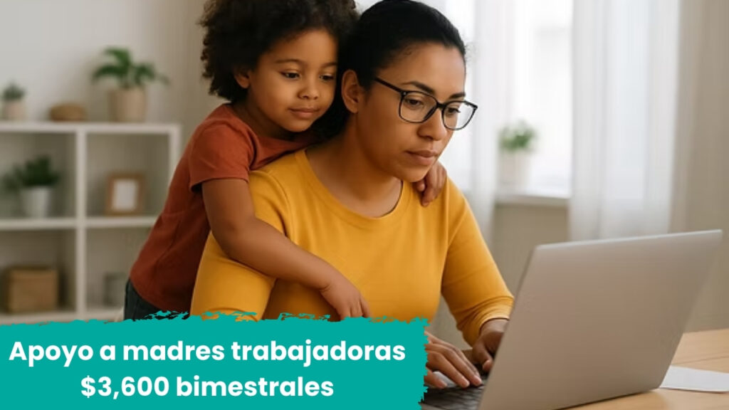 México: Apoyo a madres trabajadoras – $3,600 bimestrales, fechas de pago y requisitos de inscripción