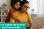 México: Apoyo a madres trabajadoras – $3,600 bimestrales, fechas de pago y requisitos de inscripción
